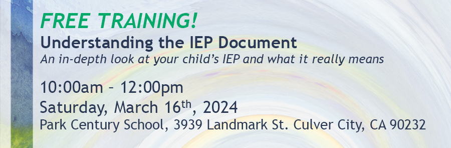 announcement for an upcoming training, an image with a faded swirl-pattern background and a bold color band down the left side. the text reads: Free Training! (in green text) Understanding the IEP Document (this and all other text is colored indigo) An in-depth look at your child's IEP and what it really means (in italic font). 10:00am - 12:00pm Saturday, March 16th, 2023 Park Century School, 3939 Landmark St. Culver City, Ca 90232