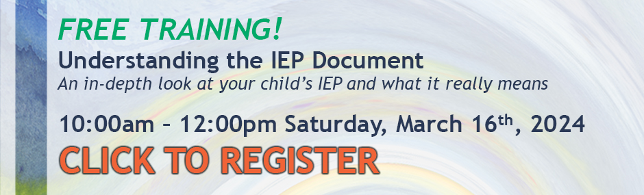 announcement for an upcoming training, an image with a faded swirl-pattern background and a bold color band down the left side. the text reads: Free Training! (in green text) Understanding the IEP Document (this and all other text is colored indigo) An in-depth look at your child's IEP and what it really means (in italic font). 10:00am - 12:00pm Saturday, March 16th, 2024. beneath this is bold orange text larger than the rest that says "CLICK TO REGISTER"
