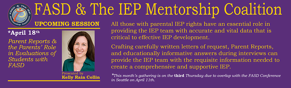 Promotional image for upcoming sessions of the FASD & The IEP Mentorship Coalition. Purple background with gold font. In the top left corner is a circular logo, the emblem of the Coalition (a dark blue ring with the words FASD & The IEP Mentorship Coalition printed around it, inside is a multi-colored swirl like a crashing wave and floating over the center is a red-orange mark that looks like an abstracted person in a celebratory position. The text on the top of the overall image reads 